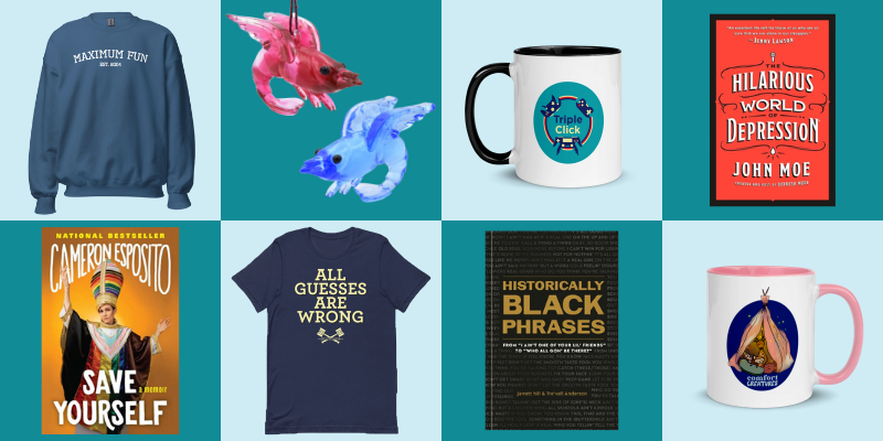 A grid showing eight items from the gift guide: a Maximum Fun sweatshirt, Shrimp Heaven Now glass ornaments, a Triple Click mug, the book "The Hilarious World of Depression" by John Moe, the book "Save Yourself: A Memoir" by Cameron Esposito, a Judge John Hodgman shirt, the book "Historically Black Phrases" by Tre'vell Anderson and jarrett hill, and a Comfort Creatures mug